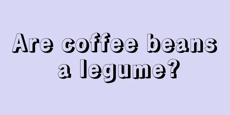 Are coffee beans a legume?