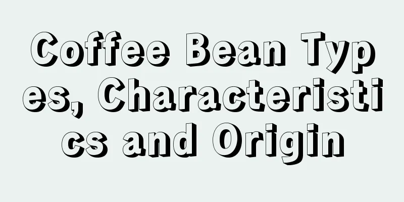 Coffee Bean Types, Characteristics and Origin