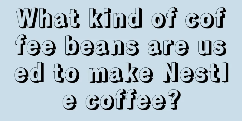 What kind of coffee beans are used to make Nestle coffee?