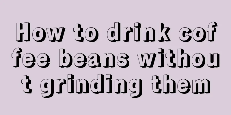 How to drink coffee beans without grinding them