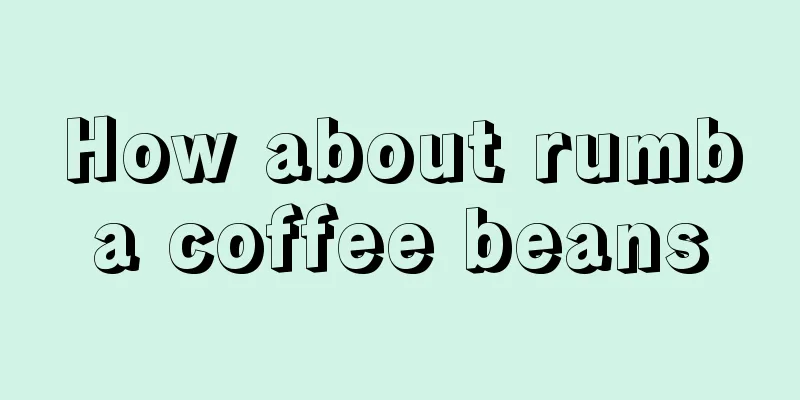 How about rumba coffee beans