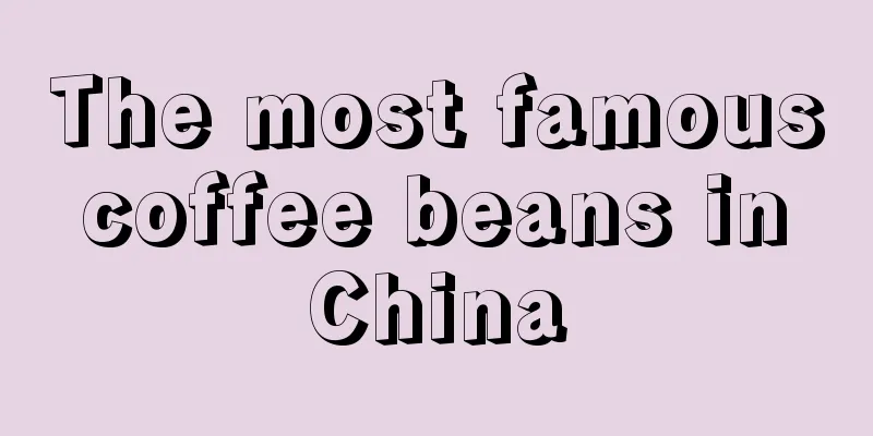 The most famous coffee beans in China