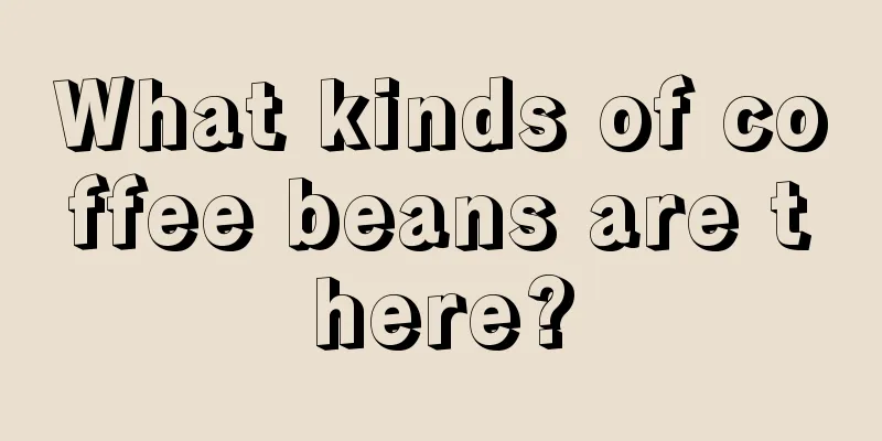 What kinds of coffee beans are there?