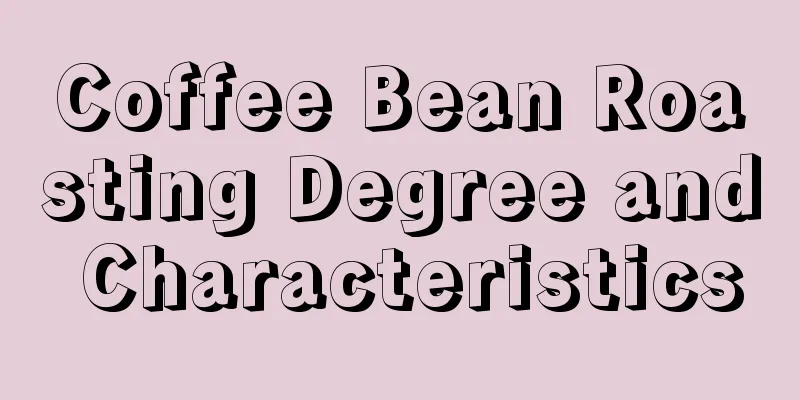 Coffee Bean Roasting Degree and Characteristics