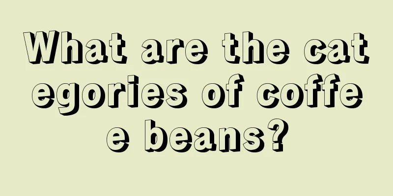 What are the categories of coffee beans?