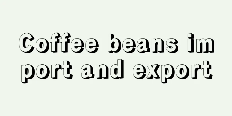 Coffee beans import and export