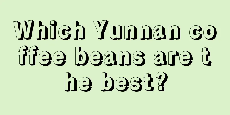 Which Yunnan coffee beans are the best?