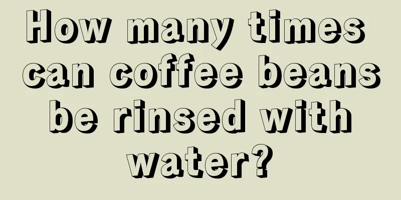 How many times can coffee beans be rinsed with water?