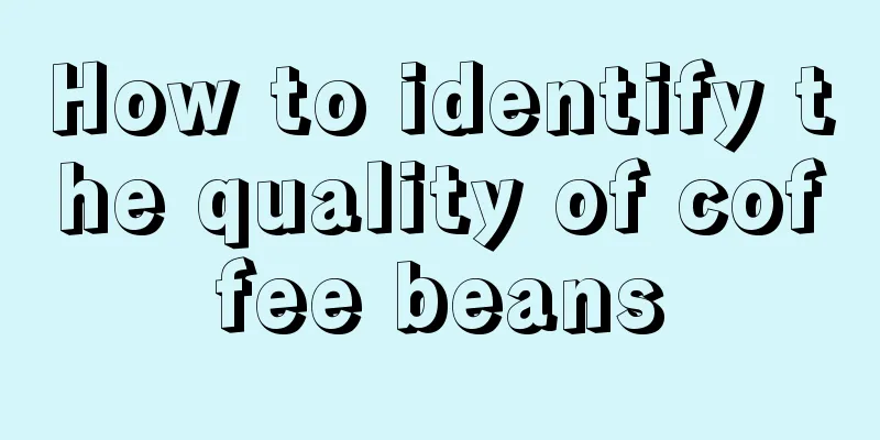 How to identify the quality of coffee beans