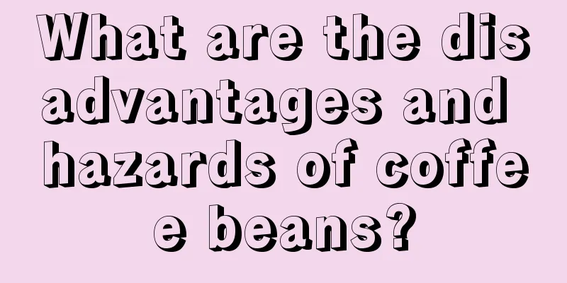 What are the disadvantages and hazards of coffee beans?