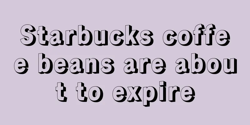 Starbucks coffee beans are about to expire