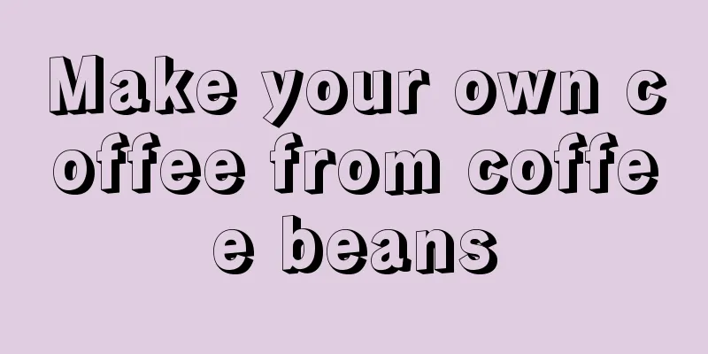 Make your own coffee from coffee beans