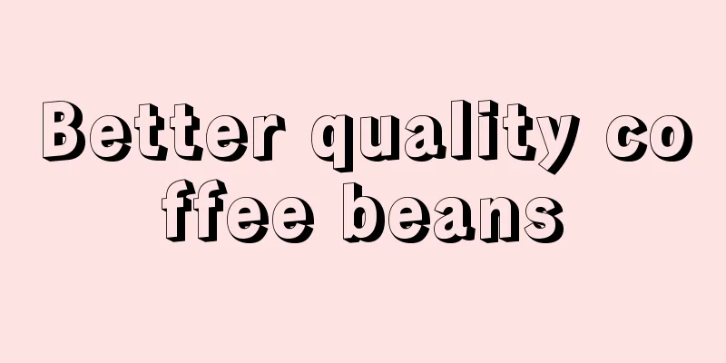 Better quality coffee beans