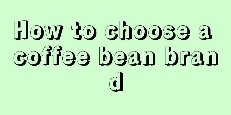 How to choose a coffee bean brand