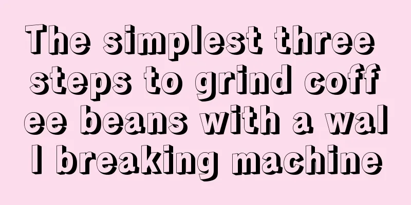 The simplest three steps to grind coffee beans with a wall breaking machine