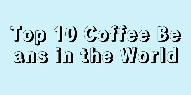 Top 10 Coffee Beans in the World