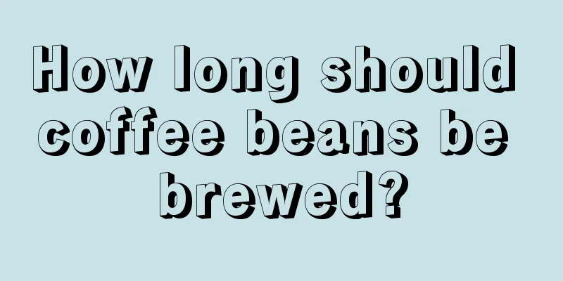 How long should coffee beans be brewed?