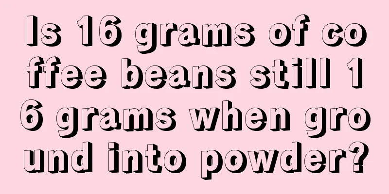 Is 16 grams of coffee beans still 16 grams when ground into powder?