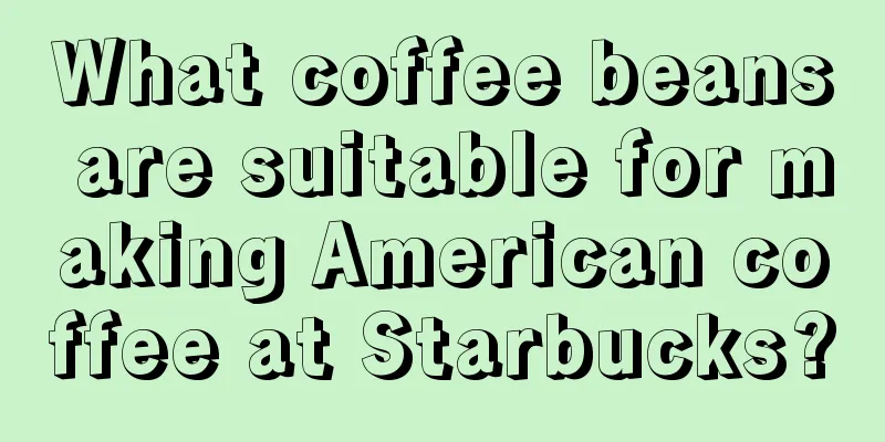 What coffee beans are suitable for making American coffee at Starbucks?