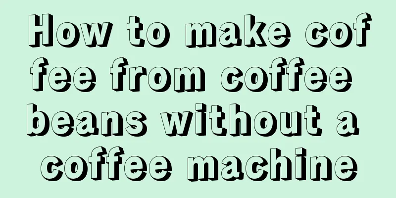 How to make coffee from coffee beans without a coffee machine