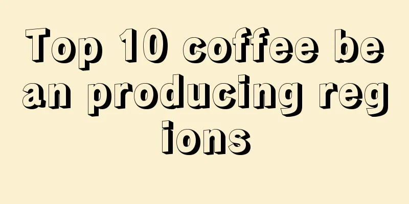 Top 10 coffee bean producing regions