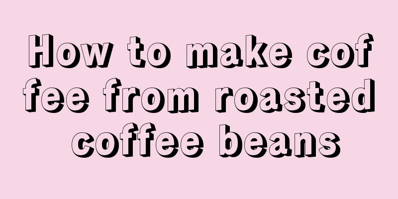 How to make coffee from roasted coffee beans