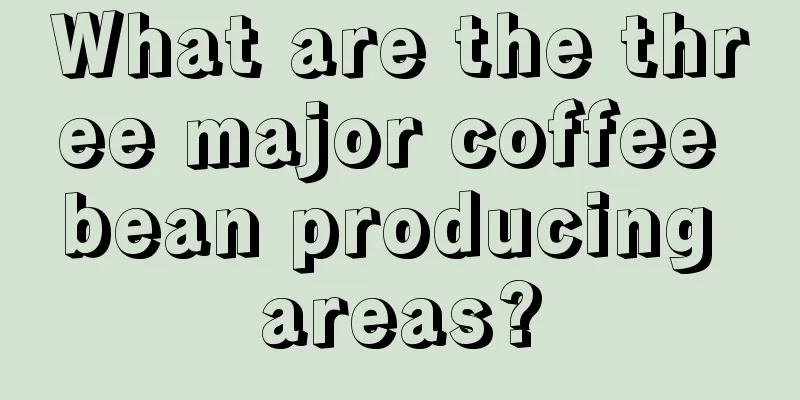 What are the three major coffee bean producing areas?