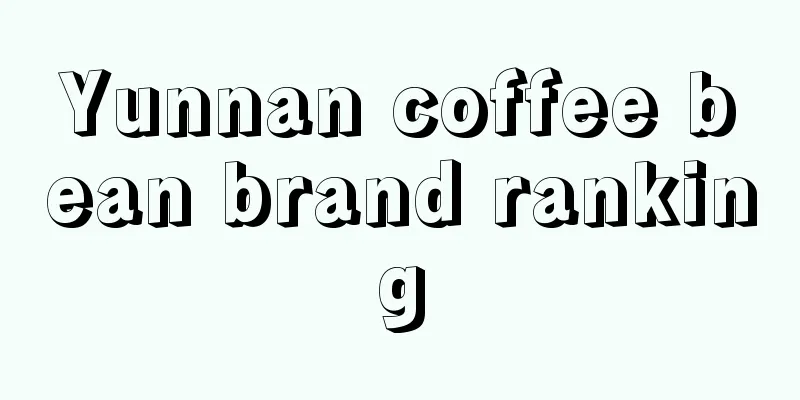 Yunnan coffee bean brand ranking