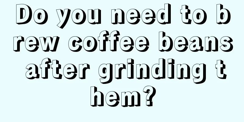 Do you need to brew coffee beans after grinding them?