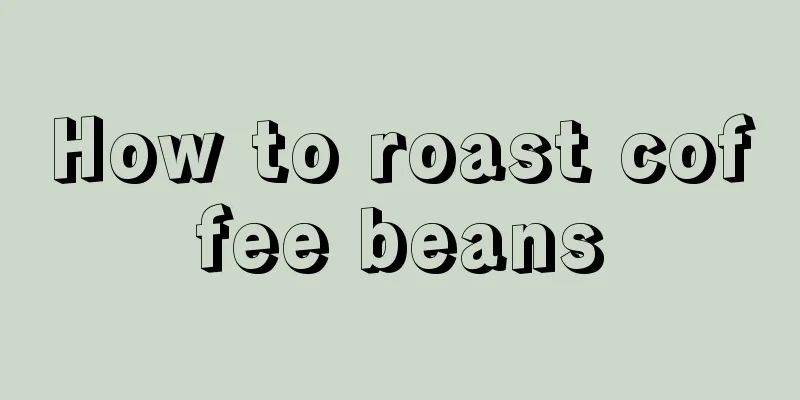 How to roast coffee beans