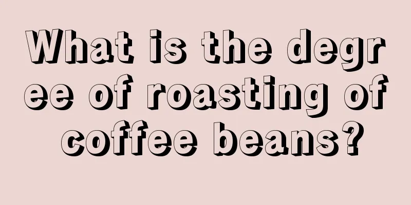 What is the degree of roasting of coffee beans?