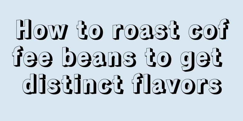 How to roast coffee beans to get distinct flavors