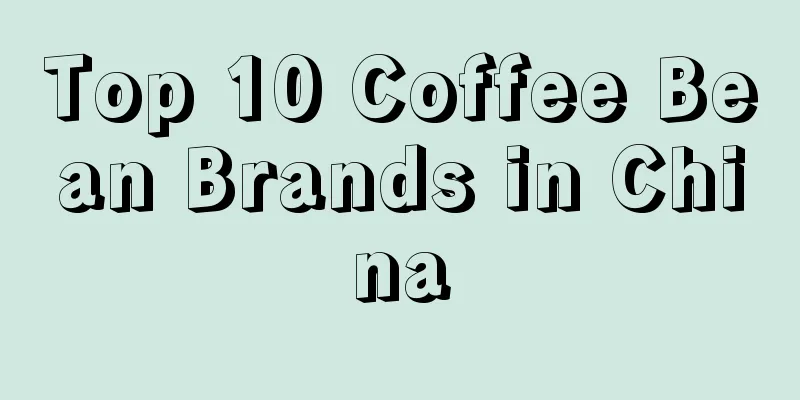 Top 10 Coffee Bean Brands in China