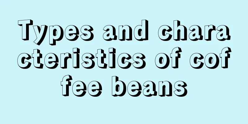 Types and characteristics of coffee beans