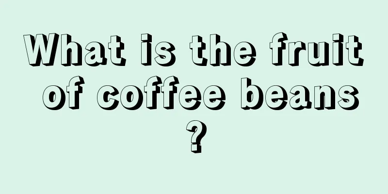 What is the fruit of coffee beans?