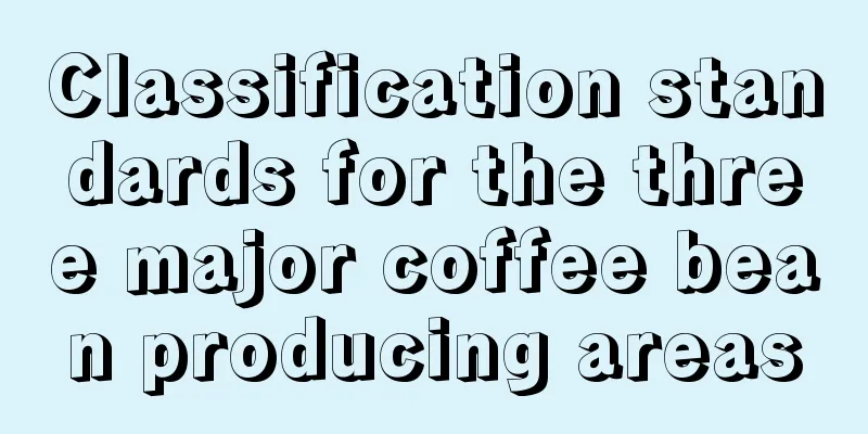 Classification standards for the three major coffee bean producing areas