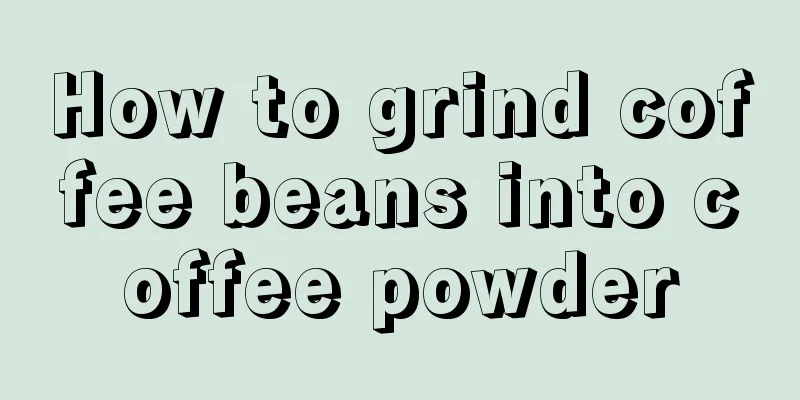 How to grind coffee beans into coffee powder