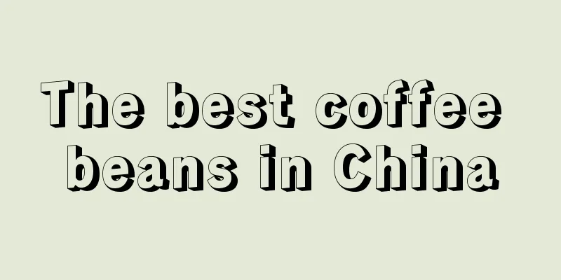 The best coffee beans in China