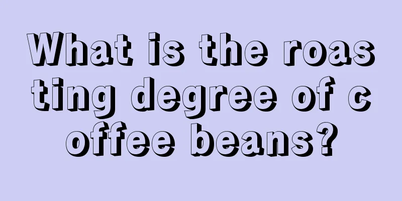 What is the roasting degree of coffee beans?