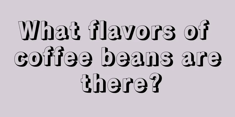 What flavors of coffee beans are there?