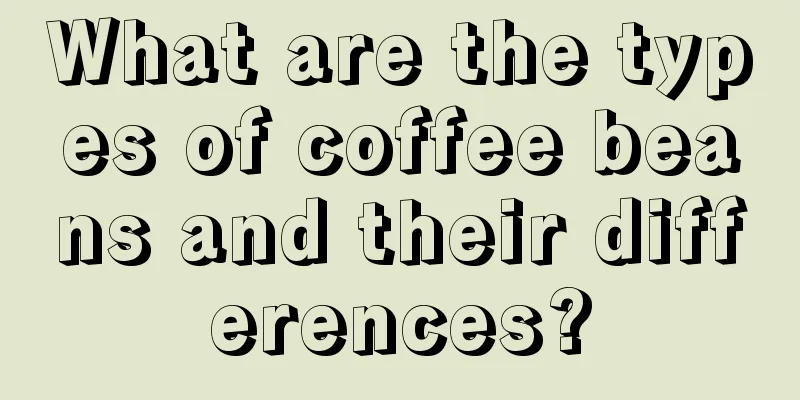 What are the types of coffee beans and their differences?