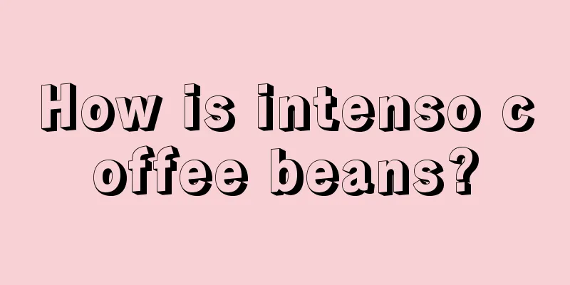 How is intenso coffee beans?