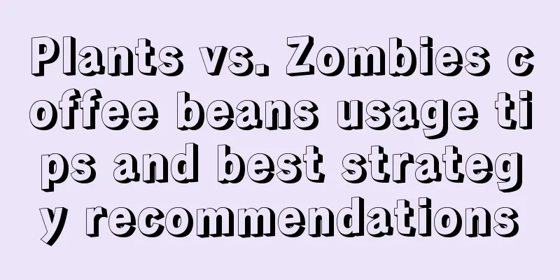 Plants vs. Zombies coffee beans usage tips and best strategy recommendations