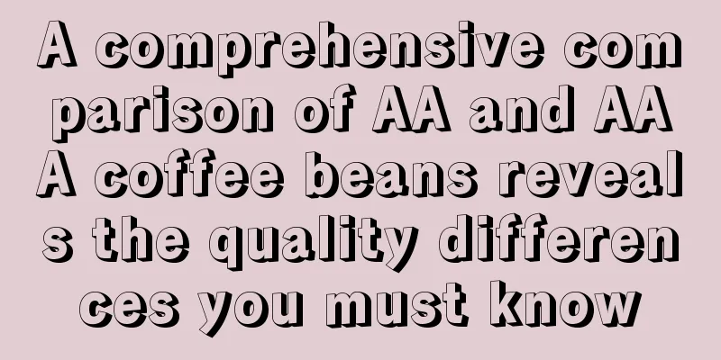 A comprehensive comparison of AA and AAA coffee beans reveals the quality differences you must know