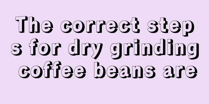 The correct steps for dry grinding coffee beans are