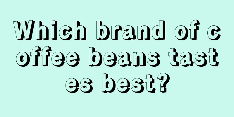 Which brand of coffee beans tastes best?