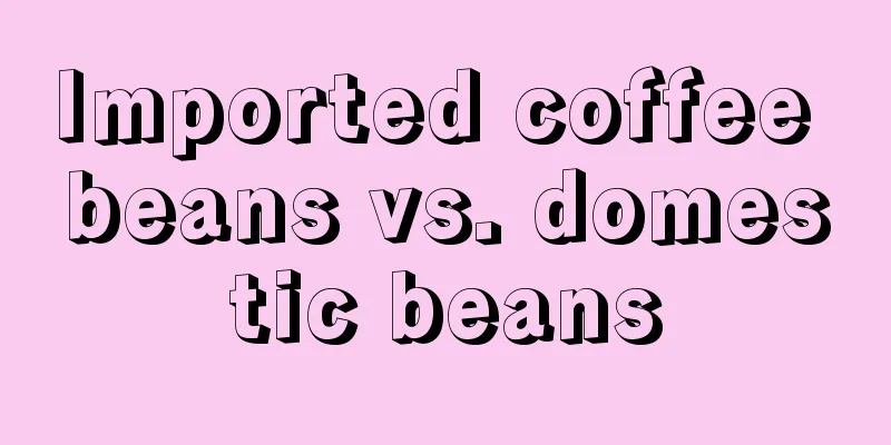 Imported coffee beans vs. domestic beans