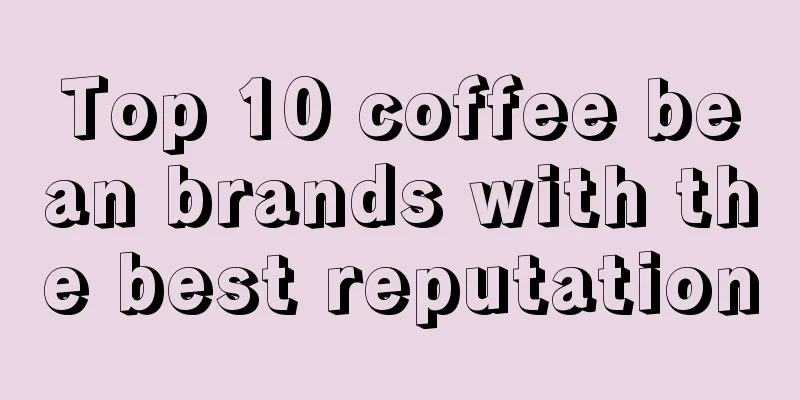 Top 10 coffee bean brands with the best reputation