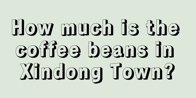 How much is the coffee beans in Xindong Town?