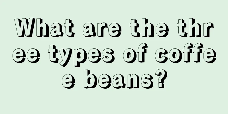 What are the three types of coffee beans?